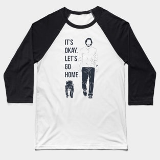 It's Okay. Let's Go Home. <> Graphic Design Baseball T-Shirt